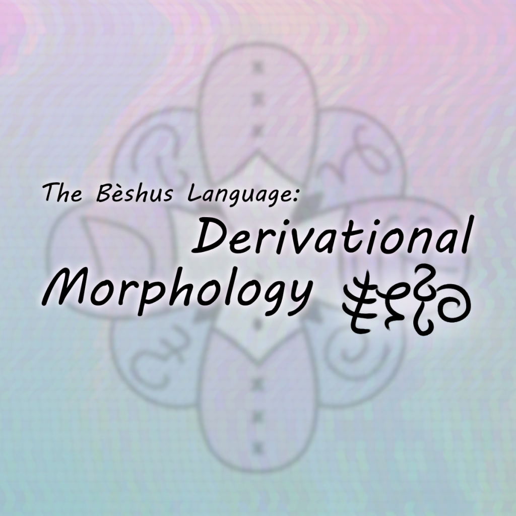 The Bèshus Language: Derivational Morphology